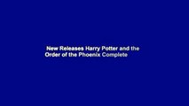 New Releases Harry Potter and the Order of the Phoenix Complete
