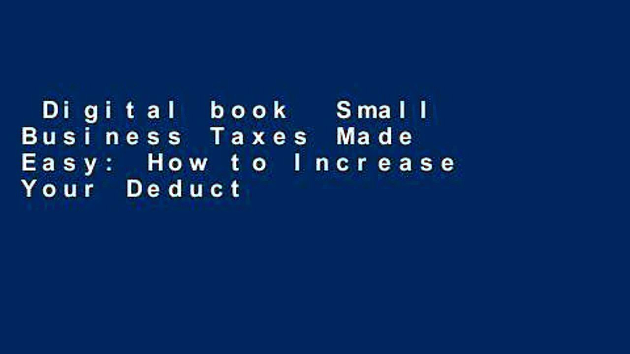 Digital book  Small Business Taxes Made Easy: How to Increase Your Deductions, Reduce What You