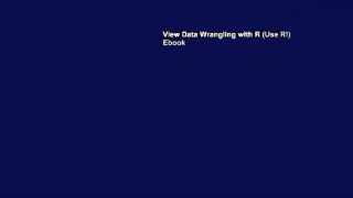 View Data Wrangling with R (Use R!) Ebook