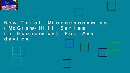 New Trial Microeconomics (McGraw-Hill Series in Economics) For Any device