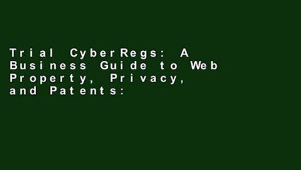 Trial CyberRegs: A Business Guide to Web Property, Privacy, and Patents: A Business Guide to Web