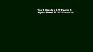 View 5 Steps to a 5 AP Physics 1: Algebra-Based, 2018 Edition online