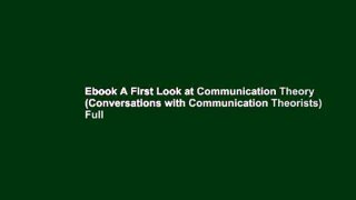 Ebook A First Look at Communication Theory (Conversations with Communication Theorists) Full