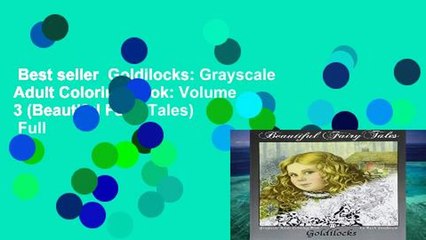 Best seller  Goldilocks: Grayscale Adult Coloring Book: Volume 3 (Beautiful Fairy Tales)  Full