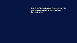 Full Trial Obstetrics and Gynecology: The Student to Student Guide (First Aid for the Clinical