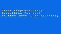 Trial Cryptocurrency: Everything You Need to Know About Cryptocurrency: Volume 1 (Cryptocurrency,