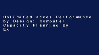 Unlimited acces Performance by Design: Computer Capacity Planning By Example Book