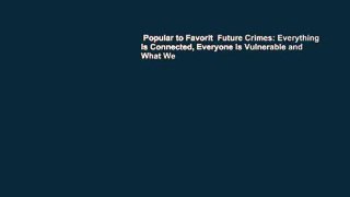 Popular to Favorit  Future Crimes: Everything Is Connected, Everyone Is Vulnerable and What We