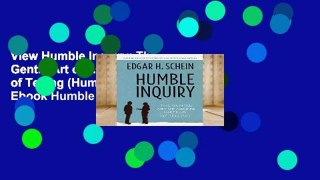 View Humble Inquiry: The Gentle Art of Asking Instead of Telling (Humble Leadership) Ebook Humble