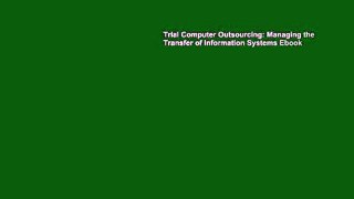 Trial Computer Outsourcing: Managing the Transfer of Information Systems Ebook