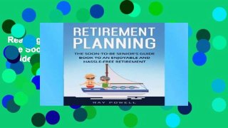 Reading books Retirement Planning: The Soon-to-be Senior s Guidebook to an Enjoyable and