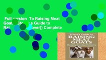 Full version  To Raising Meat Goats (Storey s Guide to Raising (Hardcover)) Complete