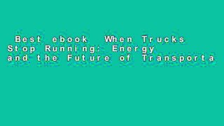 Best ebook  When Trucks Stop Running: Energy and the Future of Transportation (Energy Analysis)