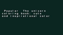 Popular  The unicorn coloring book: cute and inspirational coloring book full of unicorns and