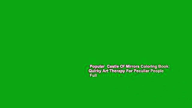 Popular Castle Of Mirrors Coloring Book: Quirky Art Therapy For Peculiar People Full