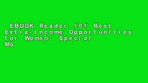 EBOOK Reader 101 Best Extra-Income Opportunities for Women: Special Money-Making Ideas for Women