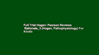Full Trial Hogan: Pearson Reviews   Rationale_3 (Hogan, Pathophysiology) For Kindle