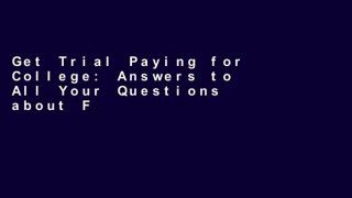 Get Trial Paying for College: Answers to All Your Questions about Financial Aid, Scholarships,