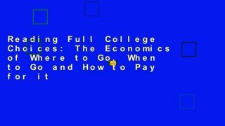 Reading Full College Choices: The Economics of Where to Go, When to Go and How to Pay for it
