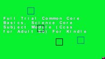 Full Trial Common Core Basics, Science Core Subject Module (Ccss for Adult Ed) For Kindle