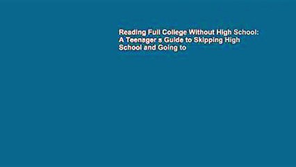 Reading Full College Without High School: A Teenager s Guide to Skipping High School and Going to