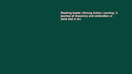 Reading books Lifelong Action Learning: A journey of discovery and celebration at work and in the