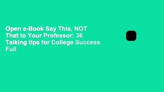 Open e-Book Say This, NOT That to Your Professor: 36 Talking tips for College Success Full