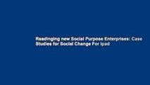 Readinging new Social Purpose Enterprises: Case Studies for Social Change For Ipad