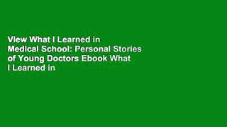 View What I Learned in Medical School: Personal Stories of Young Doctors Ebook What I Learned in