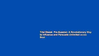 Trial Ebook  Pre-Suasion: A Revolutionary Way to Influence and Persuade Unlimited acces Best