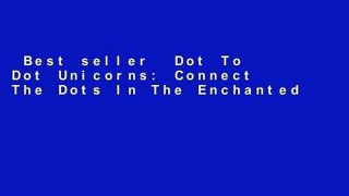 Best seller  Dot To Dot Unicorns: Connect The Dots In The Enchanted World Of Unicorns  E-book