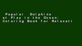 Popular  Dolphins at Play in the Ocean: Coloring Book for Relaxation and Enjoyment (Coloring