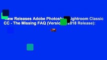New Releases Adobe Photoshop Lightroom Classic CC - The Missing FAQ (Version 7/2018 Release):