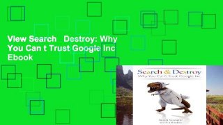 View Search   Destroy: Why You Can t Trust Google Inc Ebook