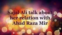 Sajal Ali talk about her relation with Ahad Raza Mir