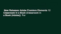 New Releases Adobe Premiere Elements 12 Classroom in a Book (Classroom in a Book (Adobe))  For