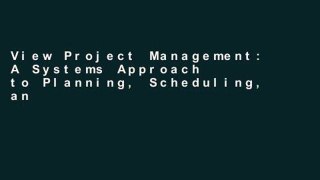 View Project Management: A Systems Approach to Planning, Scheduling, and Controlling online