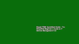Ebook ITSM: QuickStart Guide - The Simplified Beginner s Guide to IT Service Management Full