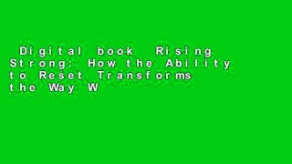 Digital book  Rising Strong: How the Ability to Reset Transforms the Way We Live, Love, Parent,