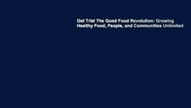 Get Trial The Good Food Revolution: Growing Healthy Food, People, and Communities Unlimited
