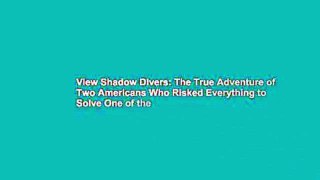 View Shadow Divers: The True Adventure of Two Americans Who Risked Everything to Solve One of the
