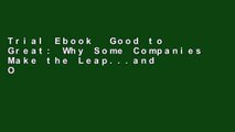 Trial Ebook  Good to Great: Why Some Companies Make the Leap...and Others Don t Unlimited acces