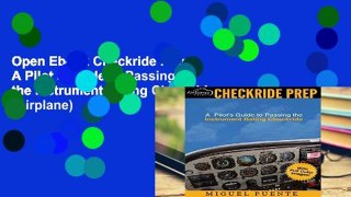 Open Ebook Checkride Prep: A Pilot s Guide to Passing the Instrument Rating Checkride (Airplane)