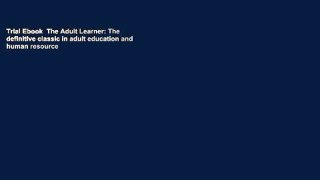 Trial Ebook  The Adult Learner: The definitive classic in adult education and human resource