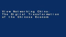 View Networking China: The Digital Transformation of the Chinese Economy (Geopolitics of