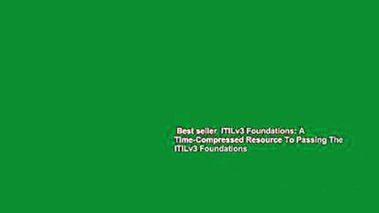 Best seller  ITILv3 Foundations: A Time-Compressed Resource To Passing The ITILv3 Foundations