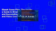 Ebook Game Plan: The Insider s Guide to Breaking in and Succeeding in the Computer and Video Game