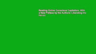 Reading Online Conscious Capitalism, With a New Preface by the Authors: Liberating the Heroic
