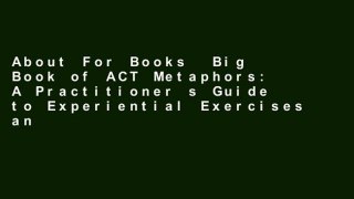 About For Books  Big Book of ACT Metaphors: A Practitioner s Guide to Experiential Exercises and