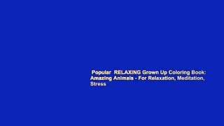 Popular  RELAXING Grown Up Coloring Book: Amazing Animals - For Relaxation, Meditation, Stress